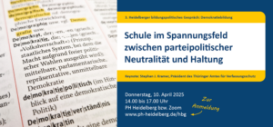 3. Heidelberger bildungspolitisches Gespräch: Schule im Spannungsfeld zwischen parteipolitischer Neutralität und Haltung Keynote: Stephan J. Kramer, Präsident des Thüringer Amtes für Verfassungsschutz Donnerstag, 10. April 2025 14.00 bis 17.00 Uhr PH Heidelberg bzw. Zoom www.ph-heidelberg.de/hbg Zur Anmeldung