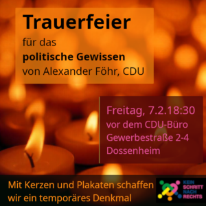 Trauerfeier für das politische Gewissen von Alexander Föhr, CDU

Freitag, 7.2. 18:30 Uhr
vor dem CDU-Büro Gewerbestraße 2-4 Dossenheim

Kommt zahlreich!
mit Kerzen und Beileidsbekundungen