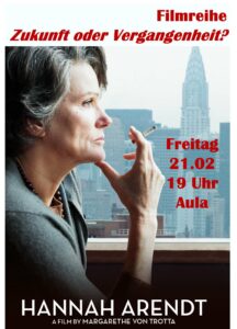 Filmreihe Zukunft oder Vergangenheit? Freitag 21.02 19 Uhr Aula Hannah Arendt A Film by Margarethe von Trotta