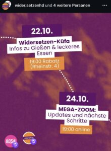 Hochkantplakat in lila mit orangene Wolken. Links unten die Logos des Bündnisses "Widersetzen" und "ROSA" Darauf folgende Infos als Abfolge verbunden mit gepunkteten weißen Linien: 22.10. Widersetzen-Küfa - Infos zu Gießen und leckeres Essen 19:00 Rabatz (Rheinstraße 4) 24.10. MEGA-ZOOM - Updates und nächste Schritte 19:00 online